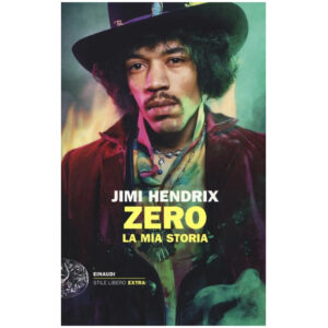 Jimi Hendrix. Zero la mia storia