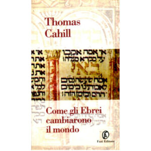 Come gli ebrei cambiarono il mondo (nuovo 1 ed. 2004)