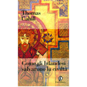 Come gli irlandesi salvarono la civiltà (nuovo 1 ed. 2001)