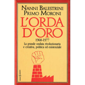 L'orda d'oro 1968-1977 La grande ondata rivoluzionaria e creativa, politica ed esistenziale (nuovo 1 ed. 1988)