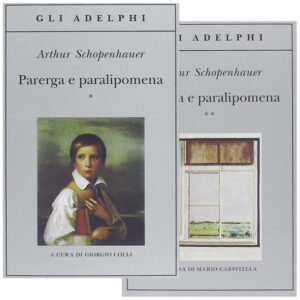 Parerga e paralipomena (nuovo 1 ed.1998 - Gli Adelphi 2 vol.)