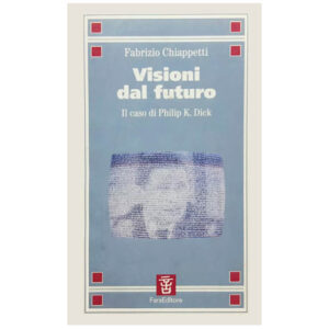 Visioni dal futuro il caso di Philip K. Dick (nuovo 1 ed. 2000)