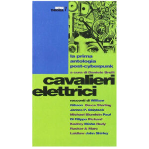 Cavalieri elettrici. La prima antologia post-cyberpunk ( 1 ed.1994)